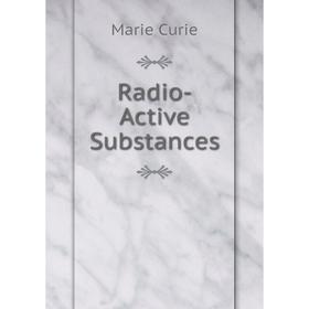 

Книга Radio-Active Substances