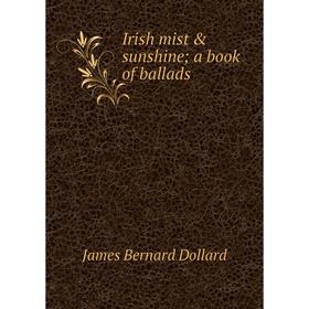 

Книга Irish mist & sunshine; a book of ballads