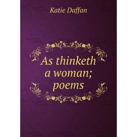

Книга As thinketh a woman; poems