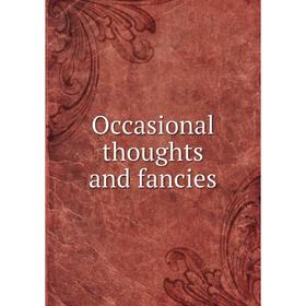 

Книга Occasional thoughts and fancies