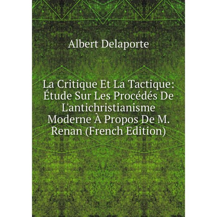 фото Книга la critique et la tactique: étude sur les procédés de l'antichristianisme moderne à propos de m. renan nobel press