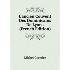 

Книга L'ancien Couvent Des Dominicains De Lyon