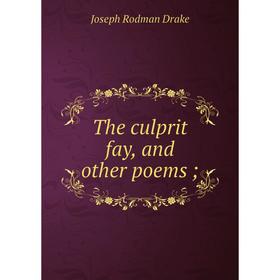 

Книга The culprit fay, and other poems