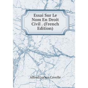 

Книга Essai Sur Le Nom En Droit Civil. (French Edition)