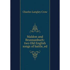 

Книга Maldon and Brunnanburh: two Old English songs of battle, ed