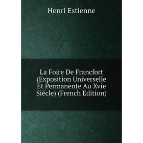 

Книга La Foire De Francfort (Exposition Universelle Et Permanente Au Xvie Siécle)
