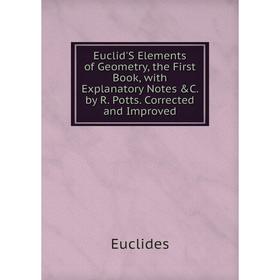 

Книга Euclid'S Elements of Geometry, the First Book, with Explanatory Notes C. by R. Potts. Corrected and Improved