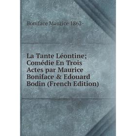 

Книга La Tante Léontine; Comédie En Trois Actes par Maurice Boniface & Edouard Bodin