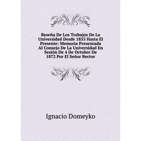 

Книга Reseña De Los Trabajos De La Universidad Desde 1855 Hasta El Presente