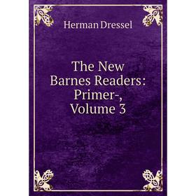 

Книга The New Barnes Readers: Primer-, Volume 3