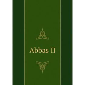 

Книга Abbas II