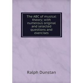 

Книга The ABC of musical theory; with numerous original and selected questions and exercises