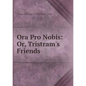 

Книга Ora Pro Nobis: or Tristram's Friends