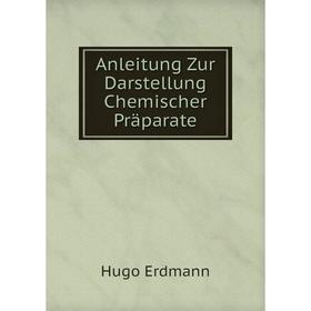 

Книга Anleitung Zur Darstellung Chemischer Präparate