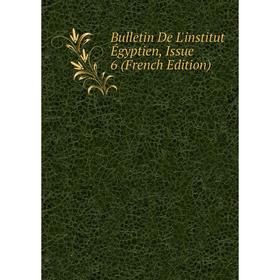 

Книга Bulletin De L'institut Égyptien, Issue 6 (French Edition)