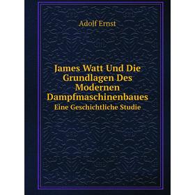 

Книга James Watt Und Die Grundlagen Des Modernen Dampfmaschinenbaues Eine Geschichtliche Studie