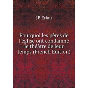 

Книга Pourquoi les pères de l'église ont condamné le théâtre de leur temps (French Edition)