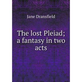 

Книга The lost Pleiad; a fantasy in two acts