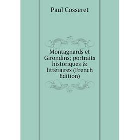 

Книга Montagnards et Girondins; portraits historiques & littéraire