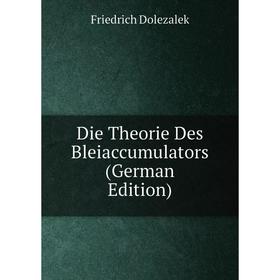 

Книга Die Theorie Des Bleiaccumulators (German Edition)