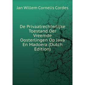 

Книга De Privaatrechterlijke Toestand Der Vreemde Oosterlingen Op Java En Madoera (Dutch Edition)