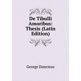 

Книга De Tibulli Amoribus: Thesis (Latin Edition)