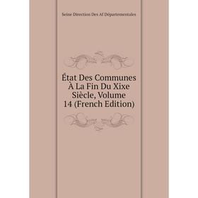 

Книга État Des Communes À La Fin Du Xixe Siècle, Volume 14 (French Edition)