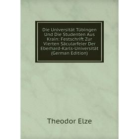 

Книга Die Universität Tübingen Und Die Studenten Aus Krain: Festschrift Zur Vierten Säcularfeier Der Eberhard-Karls-Universität (German Edition)