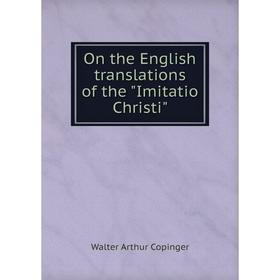 

Книга On the English translations of the Imitatio Christi