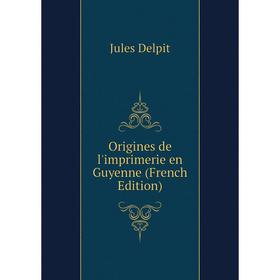 

Книга Origines de l'imprimerie en Guyenne