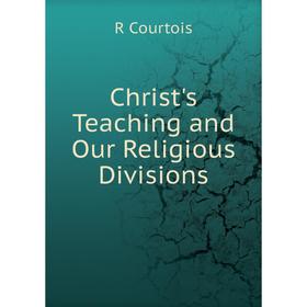 

Книга Christ's Teaching and Our Religious Divisions