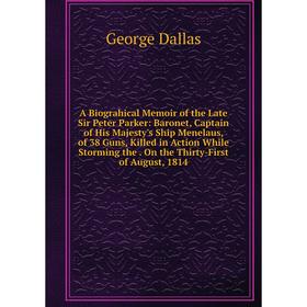 

Книга A Biograhical Memoir of the Late Sir Peter Parker