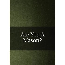 

Книга Are You A Mason