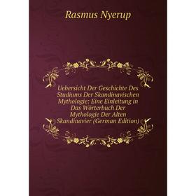 

Книга Uebersicht Der Geschichte Des Studiums Der Skandinavischen Mythologie: Eine Einleitung in Das Wörterbuch Der Mythologie Der Alten Skandinavier