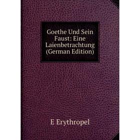 

Книга Goethe Und Sein Faust: Eine Laienbetrachtung (German Edition)