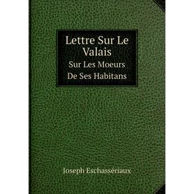 

Книга Lettre Sur Le ValaisSur Les Moeurs De Ses Habitans