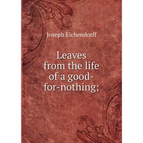 

Книга Leaves from the life of a good-for-nothing;