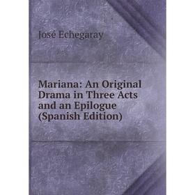 

Книга Mariana: An Original Drama in Three Acts and an Epilogue