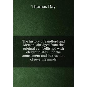 

Книга The history of Sandford and Merton: abridged from the original: embellished with elegant plates: for the amusement and instruction of juvenile m