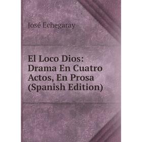 

Книга El Loco Dios: Drama En Cuatro Actos, En Prosa (Spanish Edition)