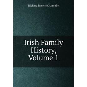 

Книга Irish Family History, Volume 1