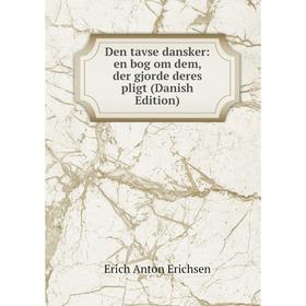 

Книга Den tavse dansker: en bog om dem, der gjorde deres pligt (Danish Edition)