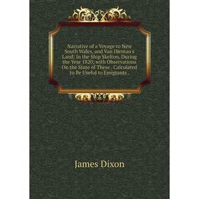 

Книга Narrative of a Voyage to New South Wales, and Van Dieman's Land: In the Ship Skelton, During the Year 1820; with Observations On the State