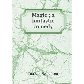 

Книга Magic; a fantastic comedy