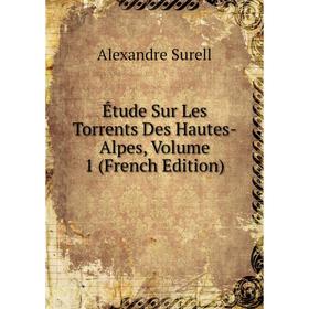 

Книга Étude Sur Les Torrents Des Hautes-Alpes, Volume 1 (French Edition)