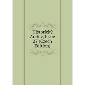 

Книга Historický Archiv, Issue 27 (Czech Edition)