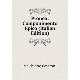 

Книга Pronea: Componimento Epico (Italian Edition)