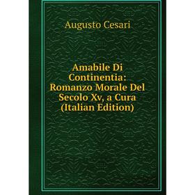 

Книга Amabile Di Continentia: Romanzo Morale Del Secolo Xv, a Cura (Italian Edition)