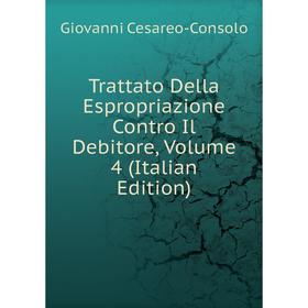 

Книга Trattato Della Espropriazione Contro Il Debitore, Volume 4 (Italian Edition)