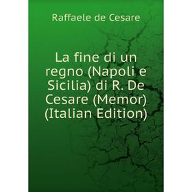 

Книга La fine di un regno (Napoli e Sicilia) di R. De Cesare (Memor)